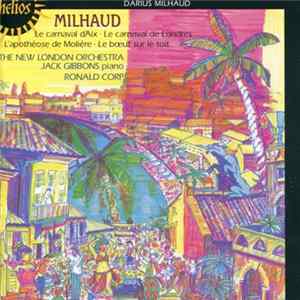 Milhaud, The New London Orchestra, Jack Gibbons, Ronald Corp - Le Carnaval D'Aix • Le Carnaval De Londres • L'Apothéose De Molière • Le Bɶuf Sur Le Toit FLAC album
