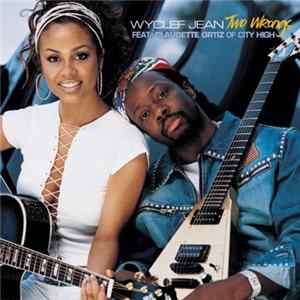 Wyclef Jean Feat. Claudette Ortiz Of City High - Two Wrongs FLAC album