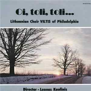 Lithuanian Choir Viltis Of Philadelphia - Oi, Toli, Toli... FLAC album