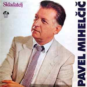 Pavel Mihelčič - Skladatelj Pavel Mihelčič FLAC album