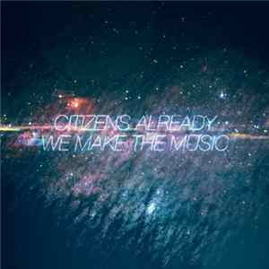 Citizens Already - We Make The Music FLAC album