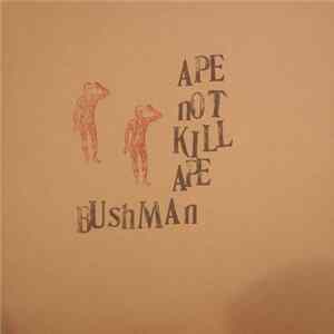 Ape Not Kill Ape - Bushman FLAC album
