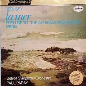 Debussy, Detroit Symphony Orchestra, Paul Paray - La Mer · Prelude To "The Afternoon Of A Faun" · Iberia FLAC album