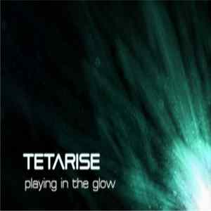 Tetarise - Playing In The Glow FLAC album