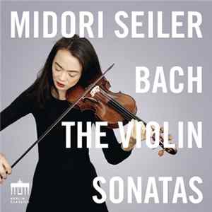 Bach, Midori Seiler - The Violin Sonatas FLAC album