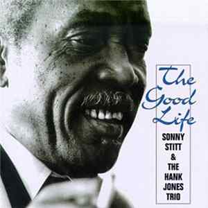 Sonny Stitt, Hank Jones Trio - The Good Life FLAC album