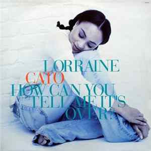 Lorraine Cato - How Can You Tell Me It's Over? FLAC album
