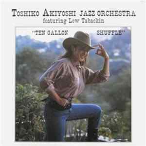 Toshiko Akiyoshi Jazz Orchestra Featuring Lew Tabackin - Ten Gallon Shuffle FLAC album
