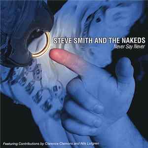 Steve Smith And The Nakeds - Never Say Never FLAC album