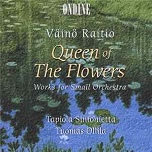 Väinö Raitio, Tapiola Sinfonietta, Tuomas Ollila - Queen Of The Flowers: Works For Small Orchestra FLAC album