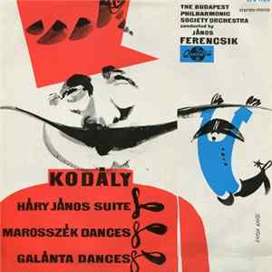 Kodály, The Budapest Philharmonic Society Orchestra Conducted By János Ferencsik - Háry János Suite / Marosszék Dances / Galánta Dances FLAC album