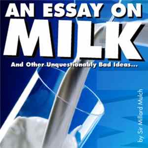 Sir Millard Mulch - An Essay On Milk, And Other Unquestionably Bad Ideas... FLAC album