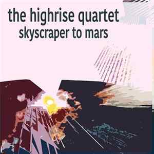 The Highrise Quartet - Skyscraper To Mars FLAC album