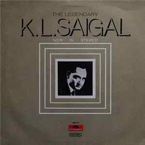 K. L. Saigal - The Legendary K. L. Saigal - Now In Stereo FLAC album