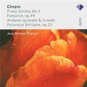 Jean-Bernard Pommier - Chopin - Piano Sonata No. 3; Fantaisie, Op. 49; Andante Spianato & Grand Polonaise Brillante, Op. 22 FLAC album