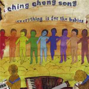 Ching Chong Song - Everything Is For The Babies FLAC album