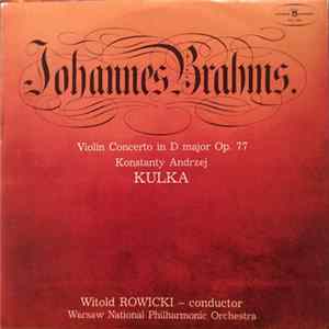 Witold Rowicki, Warsaw National Philharmonic Orchestra, Johannes Brahms, Konstanty Andrzej Kulka - Violin Concerto In D Major Op. 77 FLAC album