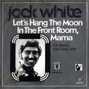 Jack White - Let's Hang The Moon In The Front Room, Mama / Top Brass Shocking Trip FLAC album
