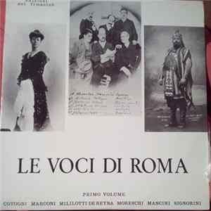 Antonio Cotogni, Domenico Mancini, Alessandro Moreschi, Bice Miililotti De Reyna, Francesco Signorini - Le Voci Di Roma Primo Volume FLAC album