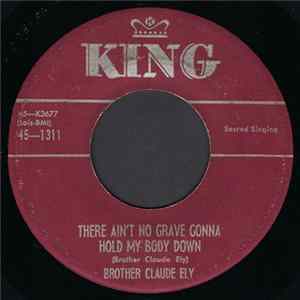 Brother Claude Ely - There Ain't No Grave Gonna Hold My Body Down / Talk About Jesus FLAC album
