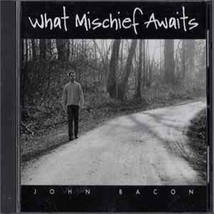 John Bacon - What Mischief Awaits FLAC album