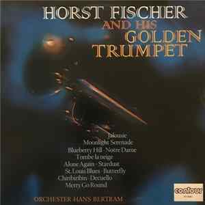 Horst Fischer And His Golden Trumpet - Orchester Hans Bertram - Horst Fischer And His Golden Trumpet FLAC album