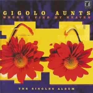 Gigolo Aunts - Where I Find My Heaven (The Singles Album) FLAC album