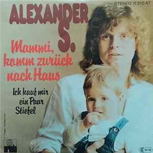 Alexander S. - Mammi, Komm Zurück Nach Haus / Ich Kauf Mir Ein Paar Stiefel FLAC album