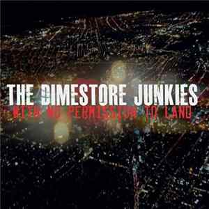 The Dimestore Junkies - With No Permission To Land FLAC album