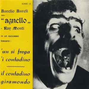 Aurelio Aureli Detto "Agnello" E Ray Monti - 'Un Si Frega 'I Contadino / Il Contadino Giramondo FLAC album