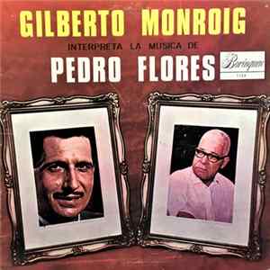 Gilberto Monroig - Gilberto Monroig Interpreta La Música De Pedro Flores FLAC album