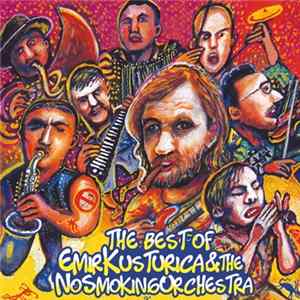 Emir Kusturica & The No Smoking Orchestra - The Best Of Emir Kusturica & The No Smoking Orchestra FLAC album