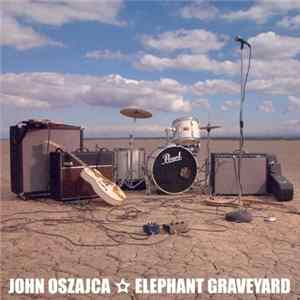 John Oszajca - Elephant Graveyard FLAC album
