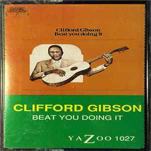 Clifford Gibson - Beat You Doing It FLAC album