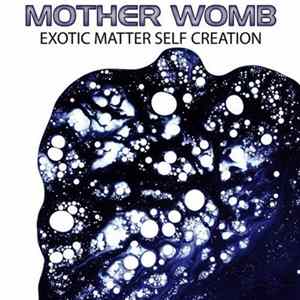 Mother Womb - Exotic Matter / Self Creation FLAC album