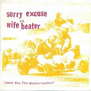 Sorry Excuse vs. Wife Beater - Jesus For The Motherfuckers FLAC album