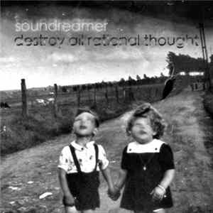 Soundreamer Days - Destroy All Rational Thought FLAC album