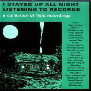 Various - I Stayed Up All Night Listening To Records (A Collection Of Field Recordings) FLAC album