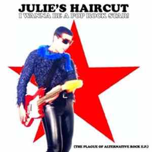 Julie's Haircut - I Wanna Be A Pop Rock Star! (The Plague Of Alternative Rock E.P.) FLAC album