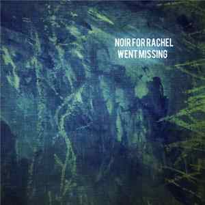 Noir For Rachel - Went Missing FLAC album