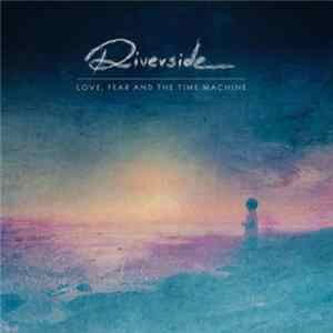 Riverside - Love, Fear And The Time Machine FLAC album