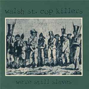 Walsh St. Cop Killers - We're Still Slaves FLAC album