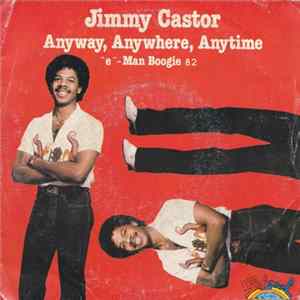Jimmy Castor - Anyway, Anywhere, Anytime / "E"-Man Boogie 82 FLAC album