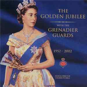 The Grenadier Guards, Colonel P.E. Hills - The Golden Jubilee with the Grenadier Guards, 1952-2002 FLAC album