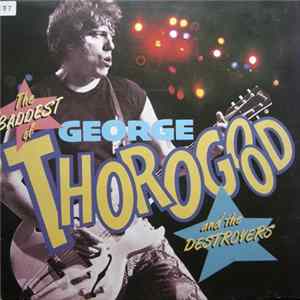 George Thorogood & The Destroyers - The Baddest Of George Thorogood And The Destroyers FLAC album