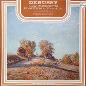 Debussy, Pierre Monteux, London Symphony Orchestra - Images Pour Orchestre, Le Martyre De Saint-Sébastien (Extraits Symphoniques) FLAC album