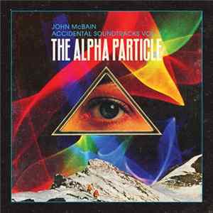 John McBain - Accidental Soundtracks Vol. 1: The Alpha Particle FLAC album