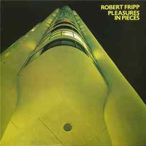 Robert Fripp - Pleasures In Pieces FLAC album