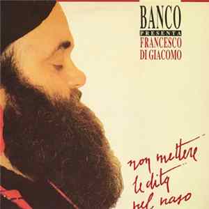 Banco Presenta Francesco Di Giacomo - Non Mettere Le Dita Nel Naso FLAC album