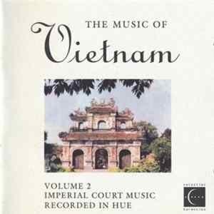 Various - The Music Of Vietnam, Volume 2 - Imperial Court Music Recorded In Hue FLAC album